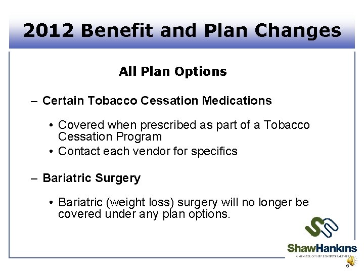 2012 Benefit and Plan Changes All Plan Options – Certain Tobacco Cessation Medications •