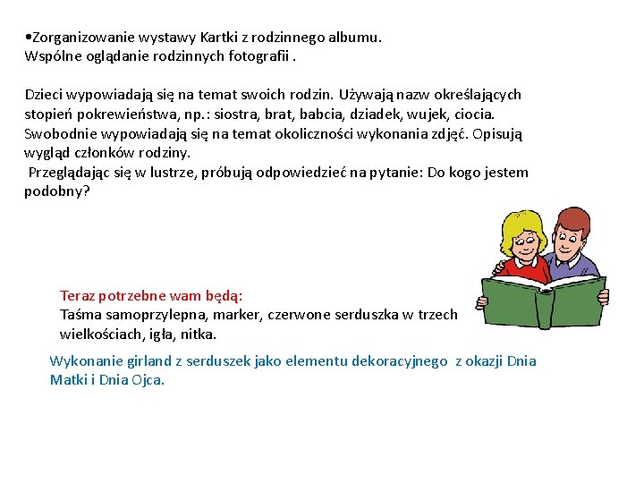  • Zorganizowanie wystawy Kartki z rodzinnego albumu. Wspólne oglądanie rodzinnych fotografii. Dzieci wypowiadają