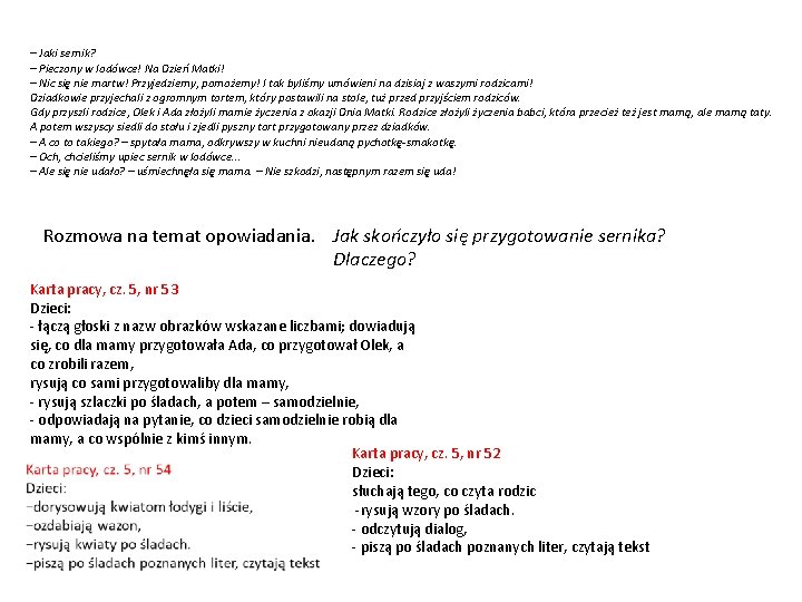 – Jaki sernik? – Pieczony w lodówce! Na Dzień Matki! – Nic się nie