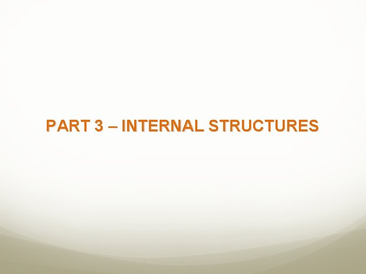 PART 3 – INTERNAL STRUCTURES 