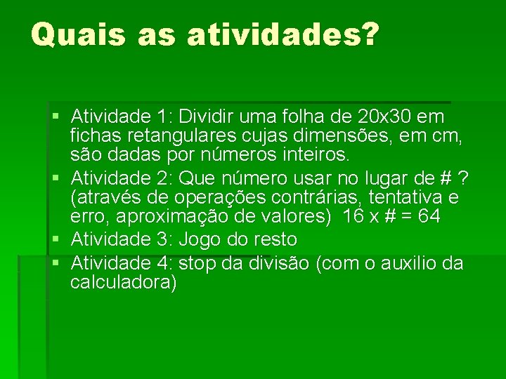 Quais as atividades? § Atividade 1: Dividir uma folha de 20 x 30 em