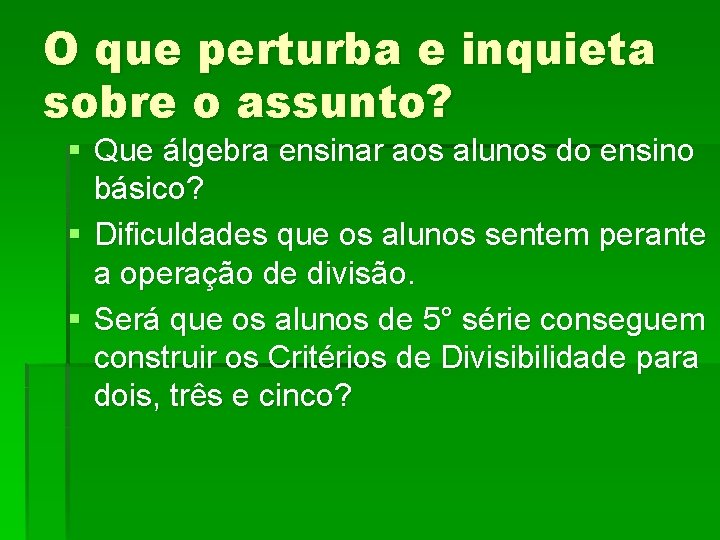 O que perturba e inquieta sobre o assunto? § Que álgebra ensinar aos alunos