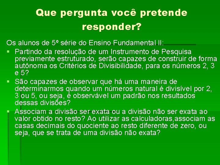 Que pergunta você pretende responder? Os alunos de 5º série do Ensino Fundamental II: