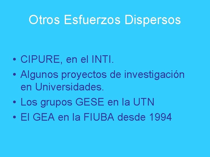 Otros Esfuerzos Dispersos • CIPURE, en el INTI. • Algunos proyectos de investigación en