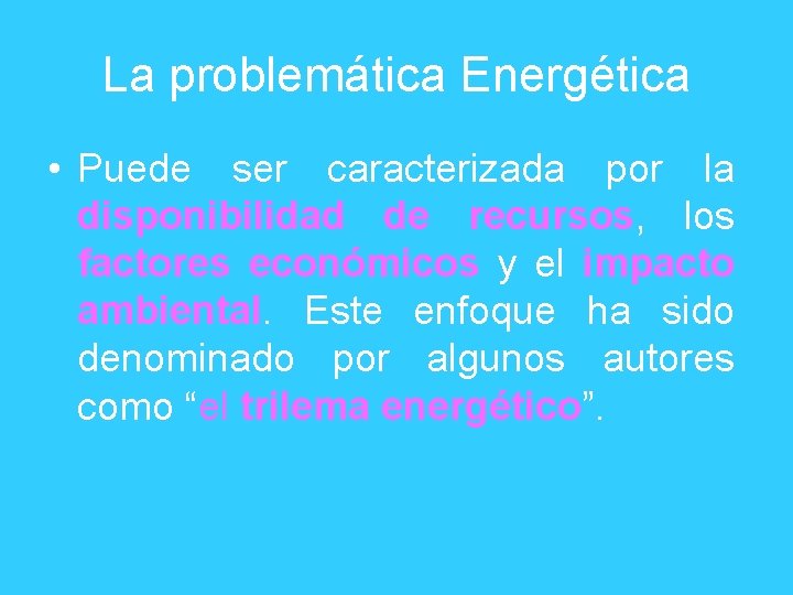 La problemática Energética • Puede ser caracterizada por la disponibilidad de recursos, los factores