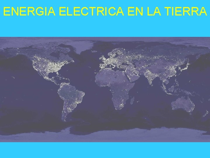 ENERGIA ELECTRICA EN LA TIERRA 