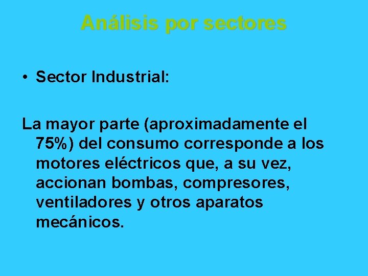 Análisis por sectores • Sector Industrial: La mayor parte (aproximadamente el 75%) del consumo