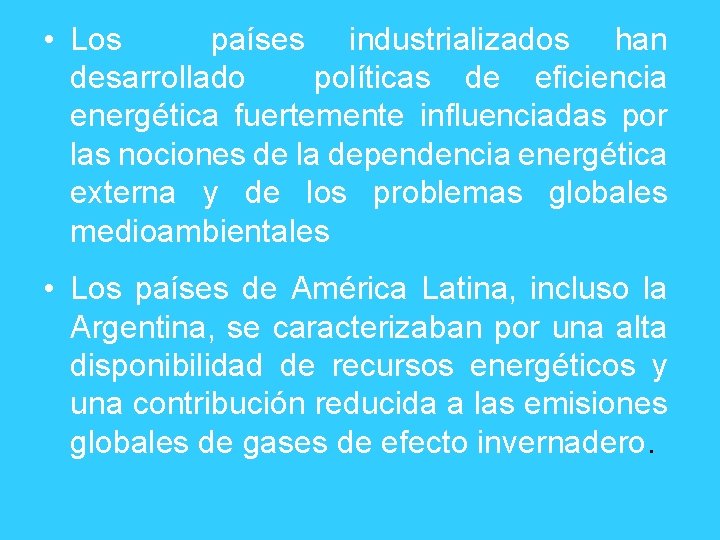  • Los países industrializados han desarrollado políticas de eficiencia energética fuertemente influenciadas por