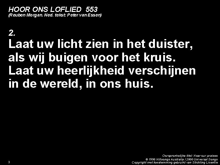 HOOR ONS LOFLIED 553 (Reuben Morgan. Ned. tekst: Peter van Essen) 2. Laat uw