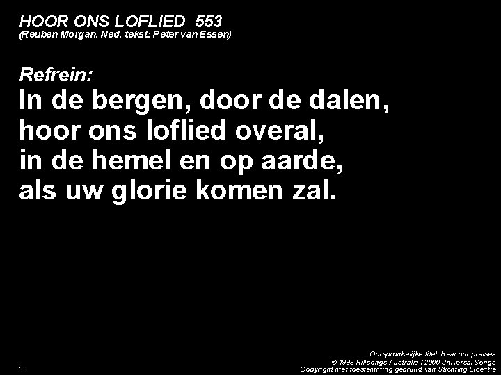 HOOR ONS LOFLIED 553 (Reuben Morgan. Ned. tekst: Peter van Essen) Refrein: In de