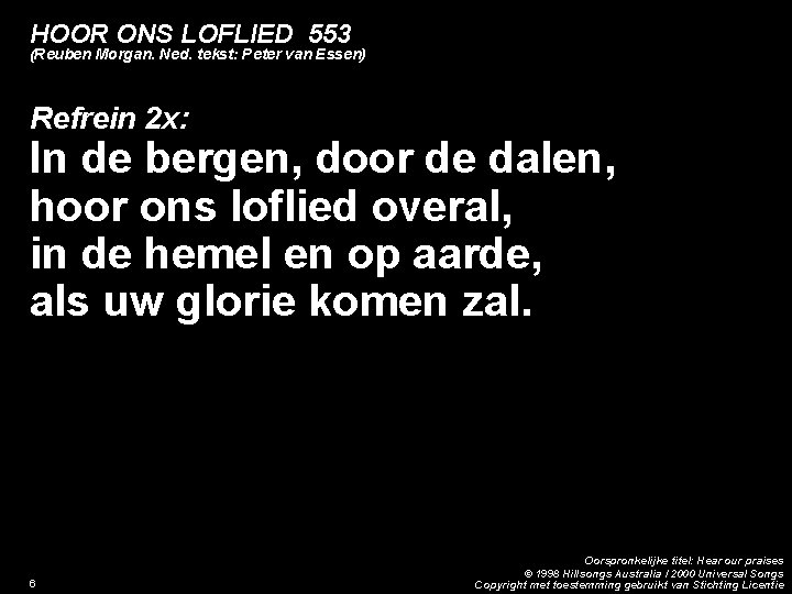 HOOR ONS LOFLIED 553 (Reuben Morgan. Ned. tekst: Peter van Essen) Refrein 2 x: