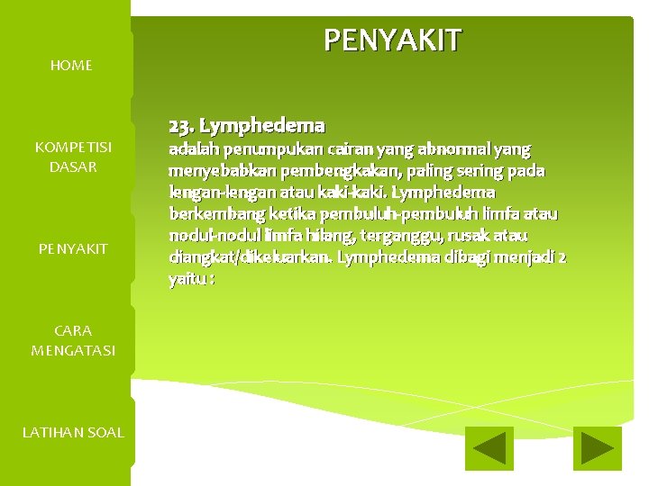 HOME KOMPETISI DASAR PENYAKIT CARA MENGATASI LATIHAN SOAL PENYAKIT 23. Lymphedema adalah penumpukan cairan