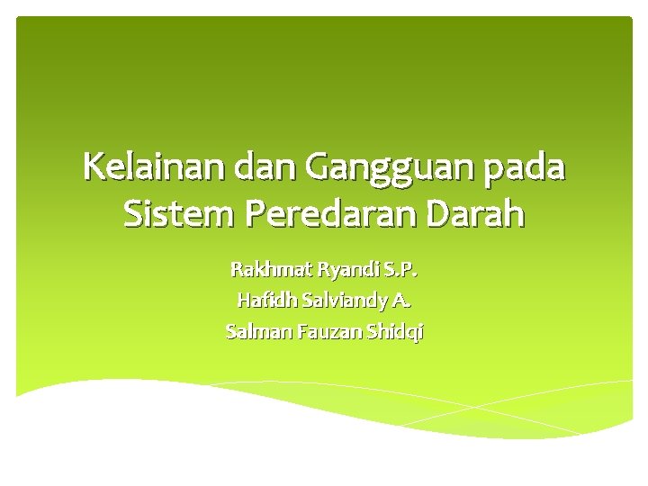 Kelainan dan Gangguan pada Sistem Peredaran Darah Rakhmat Ryandi S. P. Hafidh Salviandy A.