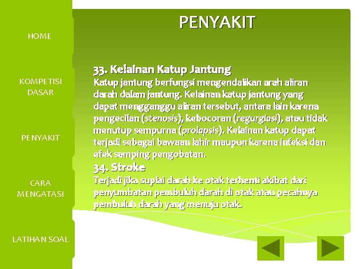 PENYAKIT HOME KOMPETISI DASAR PENYAKIT 33. Kelainan Katup Jantung Katup jantung berfungsi mengendalikan arah