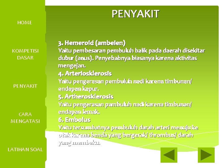 PENYAKIT HOME 3. Hemeroid (ambeien) KOMPETISI DASAR Yaitu pembesaran pembuluh balik pada daerah disekitar