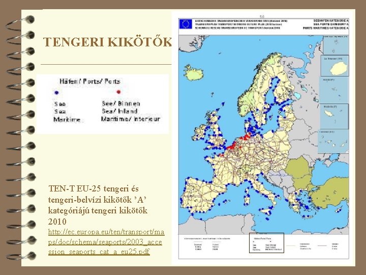 TENGERI KIKÖTŐK TEN-T EU-25 tengeri és tengeri-belvízi kikötők ’A’ kategóriájú tengeri kikötők 2010 http: