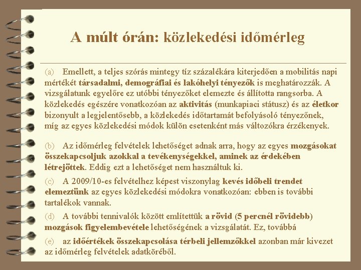 A múlt órán: közlekedési időmérleg Emellett, a teljes szórás mintegy tíz százalékára kiterjedően a