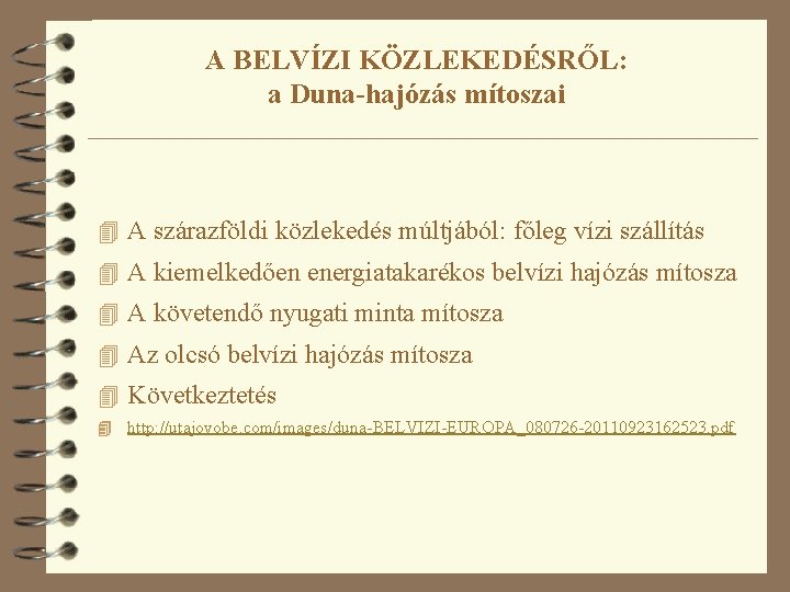 A BELVÍZI KÖZLEKEDÉSRŐL: a Duna-hajózás mítoszai 4 A szárazföldi közlekedés múltjából: főleg vízi szállítás