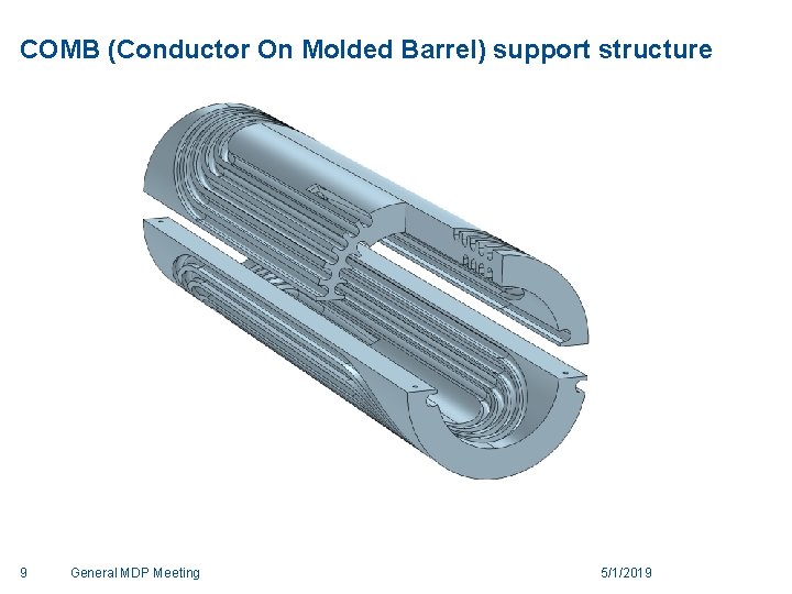 COMB (Conductor On Molded Barrel) support structure 9 General MDP Meeting 5/1/2019 