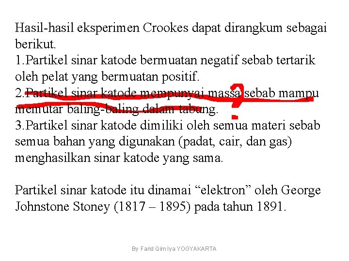 Hasil-hasil eksperimen Crookes dapat dirangkum sebagai berikut. 1. Partikel sinar katode bermuatan negatif sebab