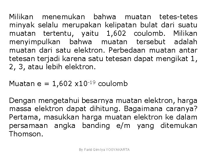 Milikan menemukan bahwa muatan tetes-tetes minyak selalu merupakan kelipatan bulat dari suatu muatan tertentu,