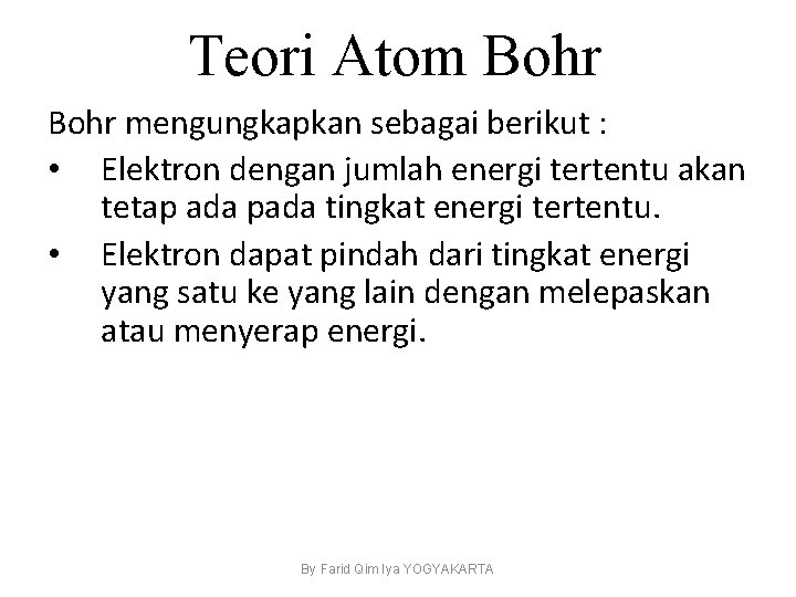 Teori Atom Bohr mengungkapkan sebagai berikut : • Elektron dengan jumlah energi tertentu akan