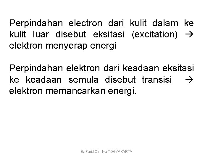 Perpindahan electron dari kulit dalam ke kulit luar disebut eksitasi (excitation) elektron menyerap energi
