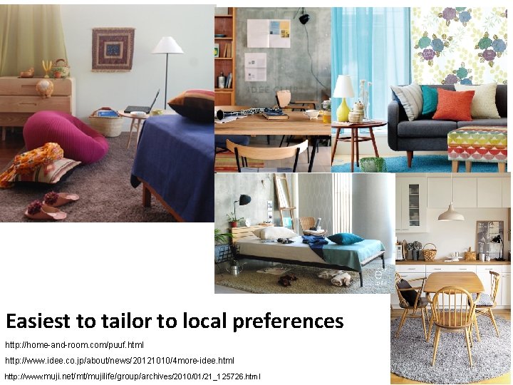 Easiest to tailor to local preferences http: //home-and-room. com/puuf. html http: //www. idee. co.