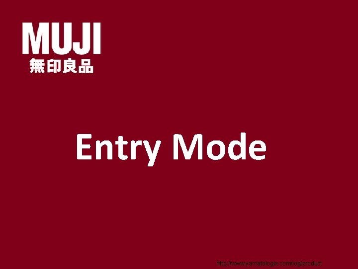 Entry Mode http: //www. yamatologia. com/log/product 
