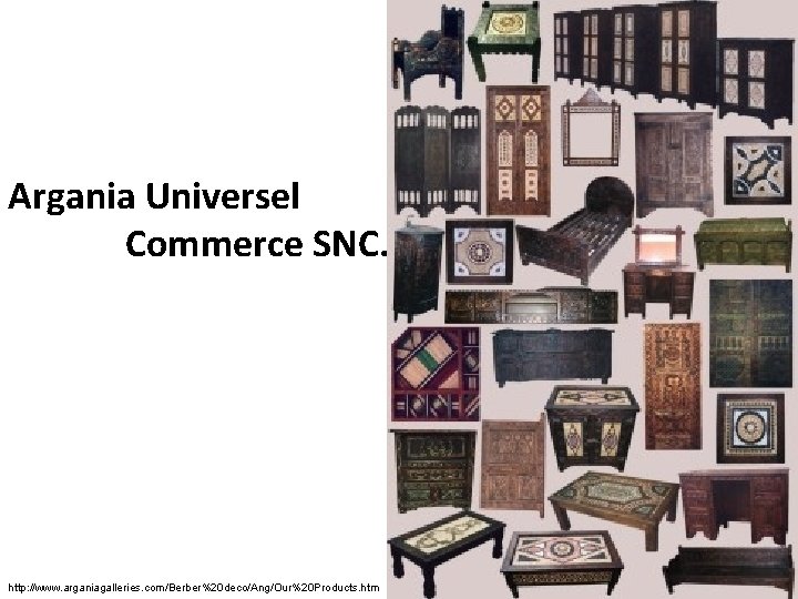 Argania Universel Commerce SNC. http: //www. arganiagalleries. com/Berber%20 deco/Ang/Our%20 Products. htm 