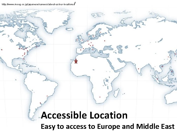 http: //www. moog. co. jp/japanese/careers/about-us/our-locations / Accessible Location Easy to access to Europe and