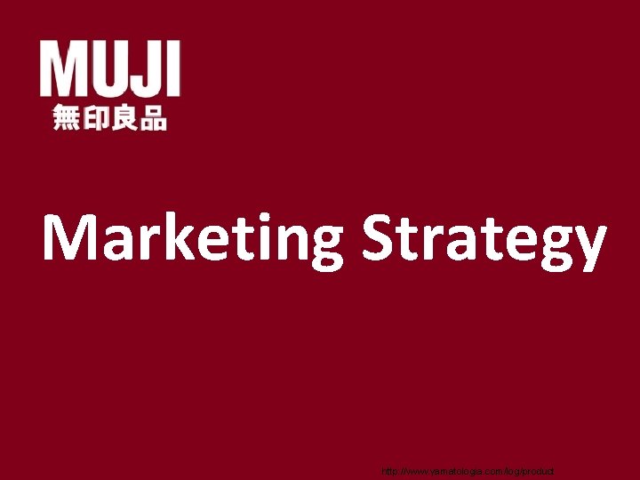 Marketing Strategy http: //www. yamatologia. com/log/product 