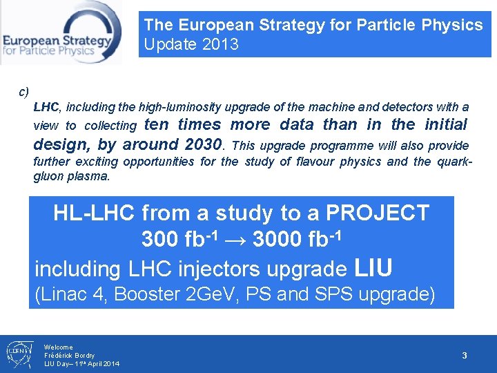 The European Strategy for Particle Physics Update 2013 c) LHC, including the high-luminosity upgrade
