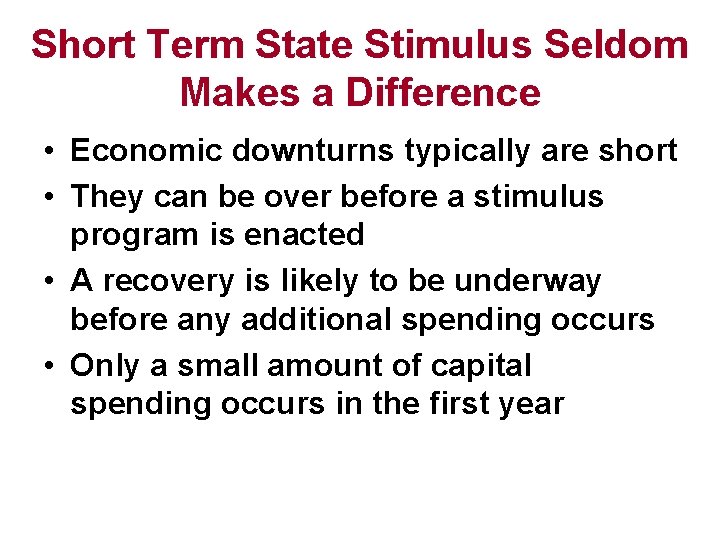 Short Term State Stimulus Seldom Makes a Difference • Economic downturns typically are short