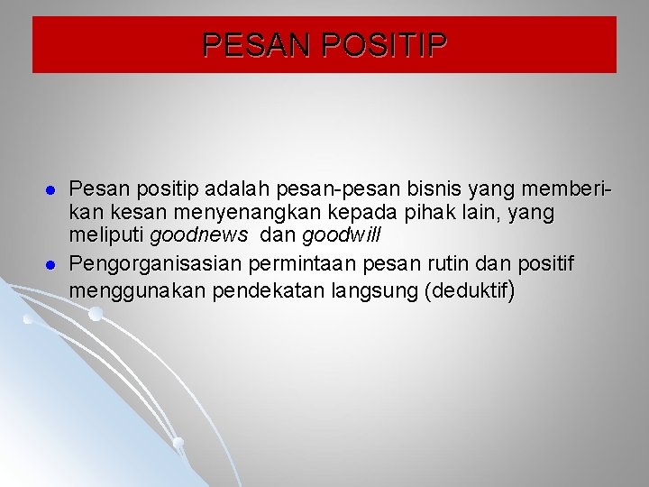 PESAN POSITIP l l Pesan positip adalah pesan-pesan bisnis yang memberikan kesan menyenangkan kepada