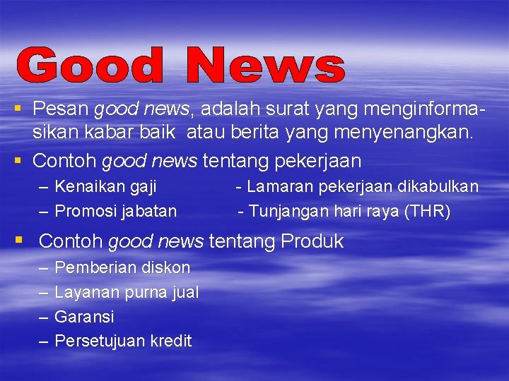 § Pesan good news, adalah surat yang menginformasikan kabar baik atau berita yang menyenangkan.