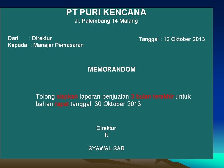 PT PURI KENCANA Jl. Palembang 14 Malang Dari : Direktur Kepada : Manajer Pemasaran