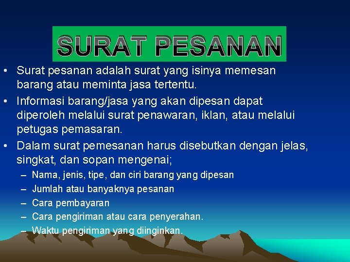 SURAT PESANAN • Surat pesanan adalah surat yang isinya memesan barang atau meminta jasa