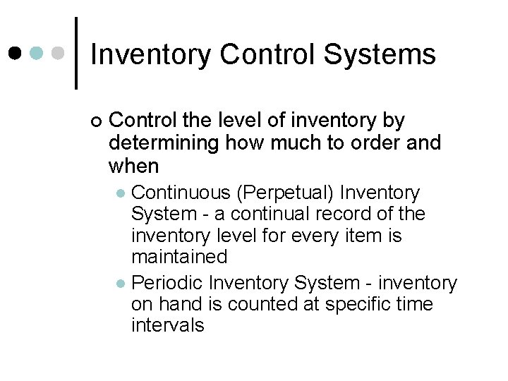 Inventory Control Systems ¢ Control the level of inventory by determining how much to