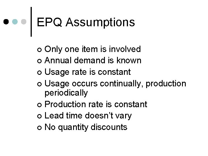 EPQ Assumptions Only one item is involved ¢ Annual demand is known ¢ Usage