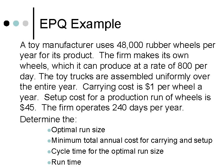 EPQ Example A toy manufacturer uses 48, 000 rubber wheels per year for its