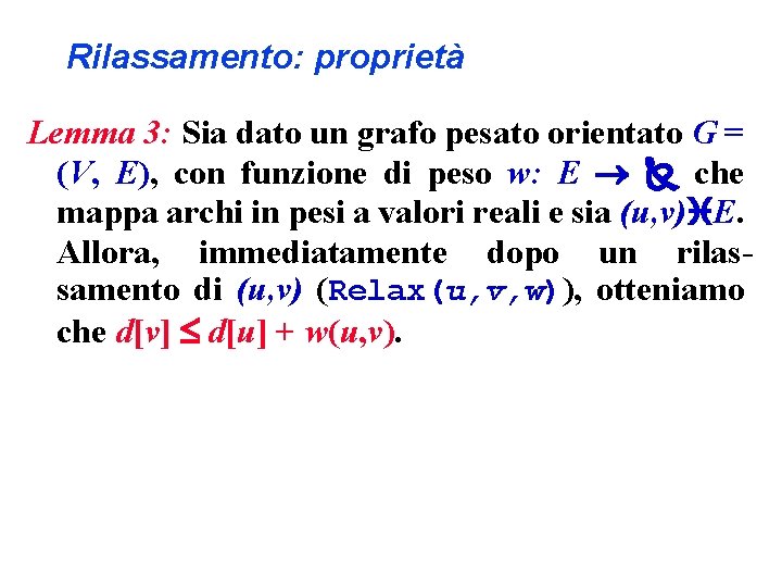 Rilassamento: proprietà Lemma 3: Sia dato un grafo pesato orientato G = (V, E),