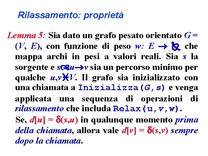 Rilassamento: proprietà Lemma 5: Sia dato un grafo pesato orientato G = (V, E),