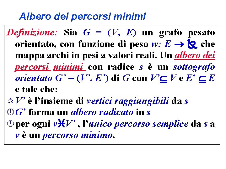 Albero dei percorsi minimi Definizione: Sia G = (V, E) un grafo pesato orientato,