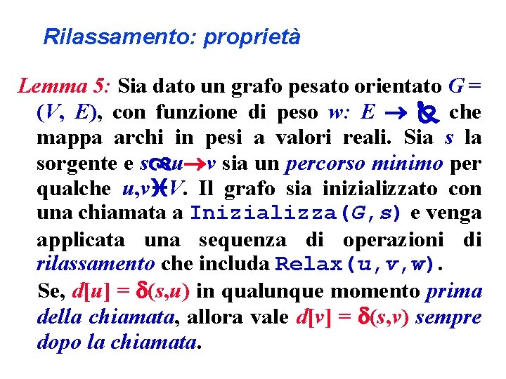 Rilassamento: proprietà Lemma 5: Sia dato un grafo pesato orientato G = (V, E),