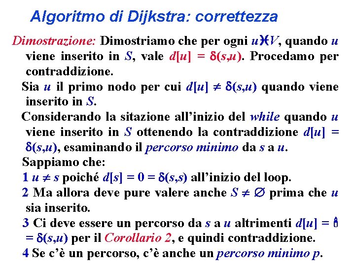 Algoritmo di Dijkstra: correttezza Dimostrazione: Dimostriamo che per ogni u V, quando u viene