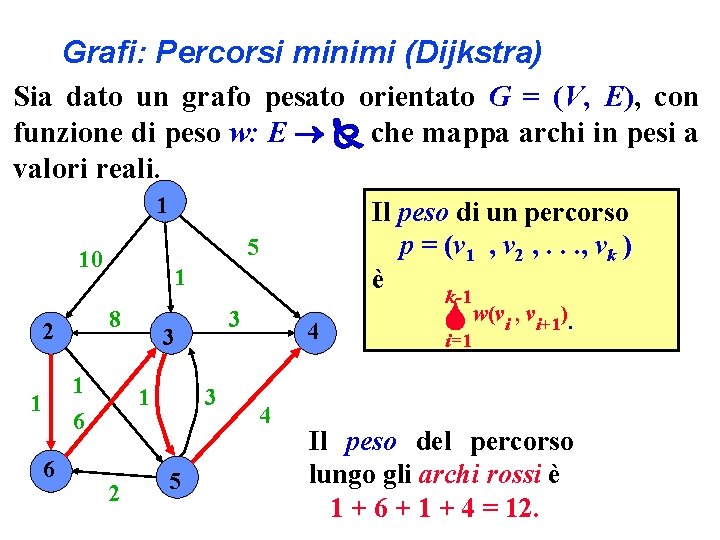 Grafi: Percorsi minimi (Dijkstra) Sia dato un grafo pesato orientato G = (V, E),