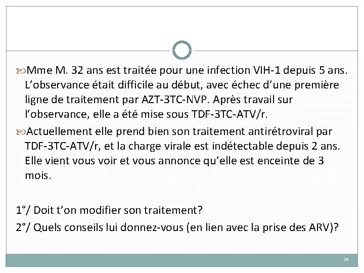  Mme M. 32 ans est traitée pour une infection VIH-1 depuis 5 ans.