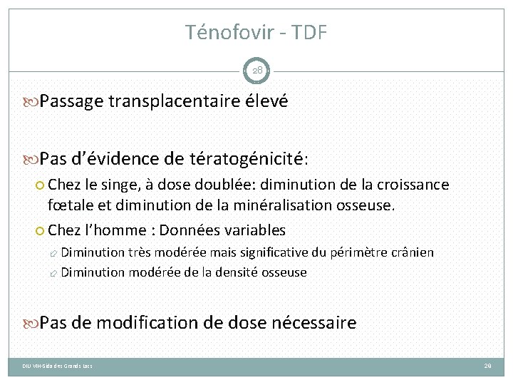 Ténofovir - TDF 28 Passage transplacentaire élevé Pas d’évidence de tératogénicité: Chez le singe,