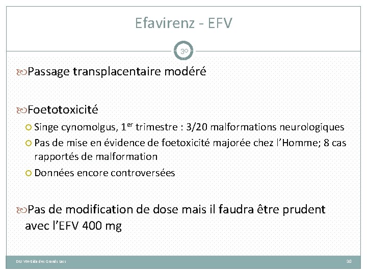 Efavirenz - EFV 30 Passage transplacentaire modéré Foetotoxicité Singe cynomolgus, 1 er trimestre :